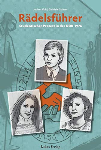 Rädelsführer: Studentischer Protest in der DDR 1976 von Lukas Verlag